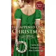 Постер книги It Happened One Christmas: Christmas Eve Proposal / The Viscount's Christmas Kiss / Wallflower, Widow...Wife!