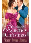 Margaret McPhee - A Magical Regency Christmas: Christmas Cinderella / Finding Forever at Christmas / The Captain's Christmas Angel