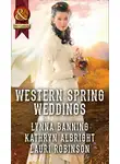 Lauri Robinson - Western Spring Weddings: The City Girl and the Rancher / His Springtime Bride / When a Cowboy Says I Do