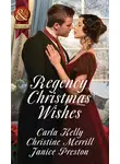 Carla Kelly - Regency Christmas Wishes: Captain Grey's Christmas Proposal / Her Christmas Temptation / Awakening His Sleeping Beauty