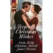 Постер книги Regency Christmas Wishes: Captain Grey's Christmas Proposal / Her Christmas Temptation / Awakening His Sleeping Beauty