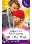 Сьюзен Мейер - A Diamond For Christmas: Kisses on Her Christmas List / Her Christmas Eve Diamond / Single Dad's Holiday Wedding