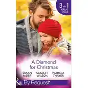 Постер книги A Diamond For Christmas: Kisses on Her Christmas List / Her Christmas Eve Diamond / Single Dad's Holiday Wedding