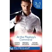 Постер книги At The Playboy's Command: Millionaire Playboy, Maverick Heiress