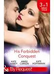 Kate Hoffmann - His Forbidden Conquest: A Moment on the Lips / The Best Mistake of Her Life / Not Just Friends