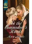 Mary Nichols - In the Commodore's Hands