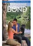 Stephanie Bond - Baby, Hold On