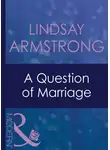 Lindsay Armstrong - A Question Of Marriage