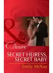 Emily McKay - Secret Heiress, Secret Baby