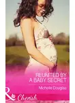 Michelle Douglas - Reunited by a Baby Secret