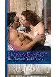 Emma Darcy - The Outback Bridal Rescue