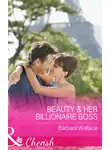 Barbara Wallace - Beauty &amp; Her Billionaire Boss