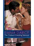 Emma Darcy - The Outback Wedding Takeover