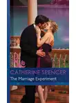 Catherine Spencer - The Marriage Experiment