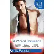 Постер книги A Wicked Persuasion: No Going Back / No Holds Barred / No One Needs to Know