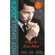 Постер книги Hot Single Docs: Happily Ever After: St Piran's: The Brooding Heart Surgeon / St Piran's: The Fireman and Nurse Loveday / St Piran's: Tiny Miracle Twins