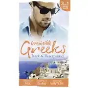 Постер книги Irresistible Greeks: Dark and Determined: The Kanellis Scandal / The Greek's Acquisition / Along Came Twins…