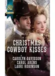 Lauri Robinson - Christmas Cowboy Kisses: A Family for Christmas / A Christmas Miracle / Christmas with Her Cowboy