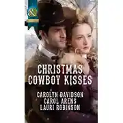 Постер книги Christmas Cowboy Kisses: A Family for Christmas / A Christmas Miracle / Christmas with Her Cowboy