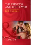 Kat Cantrell - The Princess and the Player