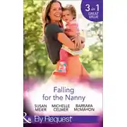 Постер книги Falling For The Nanny: The Billionaire's Baby SOS / The Nanny Bombshell / The Nanny Who Kissed Her Boss