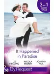 Joanna Neil - It Happened In Paradise: Wedded in a Whirlwind / Deserted Island, Dreamy Ex! / His Bride in Paradise