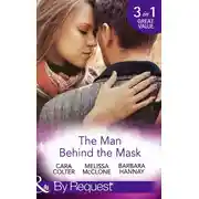 Постер книги The Man Behind The Mask: How to Melt a Frozen Heart / The Man Behind the Pinstripes / Falling for Mr Mysterious