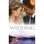 Постер книги Wedding Vows: I Thee Wed: Back to Mr &amp; Mrs / Reunited: Marriage in a Million / Marrying Her Billionaire Boss