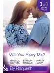 Rebecca Winters - Will You Marry Me?: A Marriage Made in Italy / The Courage To Say Yes / The Matchmaker's Happy Ending