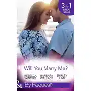 Постер книги Will You Marry Me?: A Marriage Made in Italy / The Courage To Say Yes / The Matchmaker's Happy Ending