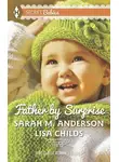 Sarah Anderson - Father by Surprise: A Man of Distinction / His Baby Surprise