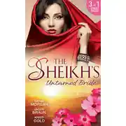 Постер книги The Sheikh's Untamed Bride: Lost to the Desert Warrior / Sheikh in the City / Her Ardent Sheikh