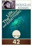 Дуглас Адамс - Життя, Всесвіт і все суще