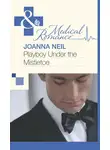 Joanna Neil - Playboy Under the Mistletoe