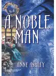 ANNE ASHLEY - A Noble Man