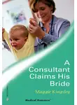 Maggie Kingsley - A Consultant Claims His Bride