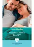Annie Claydon - Firefighter's Christmas Baby