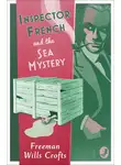 Freeman Crofts - Inspector French and the Sea Mystery