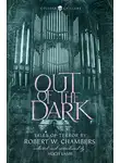 Роберт Чамберс - Out of the Dark: Tales of Terror by Robert W. Chambers