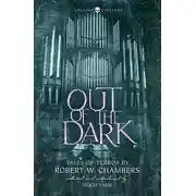 Постер книги Out of the Dark: Tales of Terror by Robert W. Chambers
