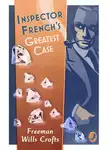 Freeman Crofts - Inspector French’s Greatest Case