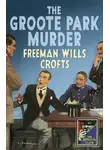 Freeman Crofts - The Groote Park Murder