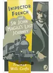 Freeman Crofts - Inspector French: Sir John Magill’s Last Journey