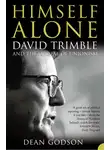 Dean Godson - Himself Alone: David Trimble and the Ordeal Of Unionism