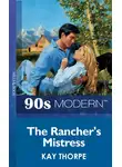 Kay Thorpe - The Rancher's Mistress