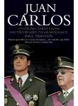 Пол Престон - Juan Carlos: Steering Spain from Dictatorship to Democracy