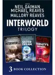 Нил Гейман - The Complete Interworld Trilogy: Interworld; The Silver Dream; Eternity’s Wheel