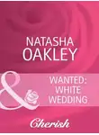 NATASHA OAKLEY - Wanted: White Wedding