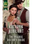 Kathryn Albright - The Prairie Doctor’s Bride