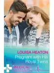 Louisa Heaton - Pregnant With His Royal Twins